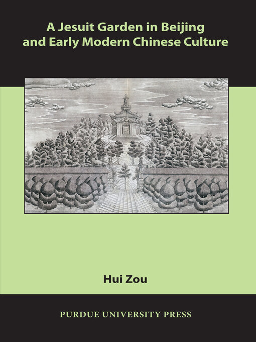 Title details for A Jesuit Garden in Beijing and Early Modern Chinese Culture by Hui Zou - Available